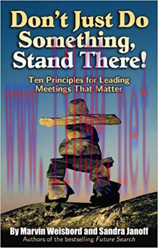 Don’t Just Do Something, Stand There!: Ten Principles for Leading Meetings That Matter 1st Edit...