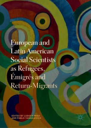 European and Latin American Social Scientists as Refugees, Émigrés and Return‐Migrants