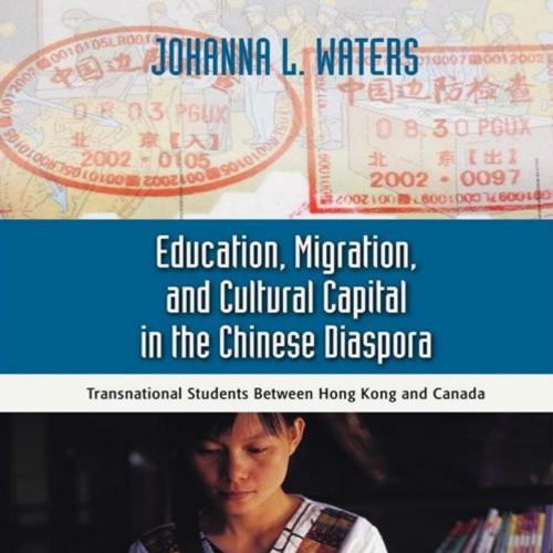 Education, Migration, and Cultural Capital in the Chinese Diaspora - Johanna_L._Waters