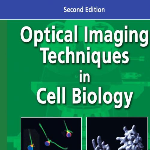 Optical Imaging Techniques in Cell Biology, Second Edition