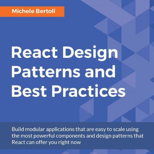 React Design Patterns and Best Practices 1st Edition by Michele Bertoli