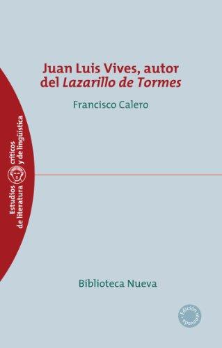 (PDF)JUAN LUIS VIVES AUTOR DEL LAZARILLO DE TORMES (ESTUDIOS CRÍTICOS DE LITERATURA nº 58) (Spa...