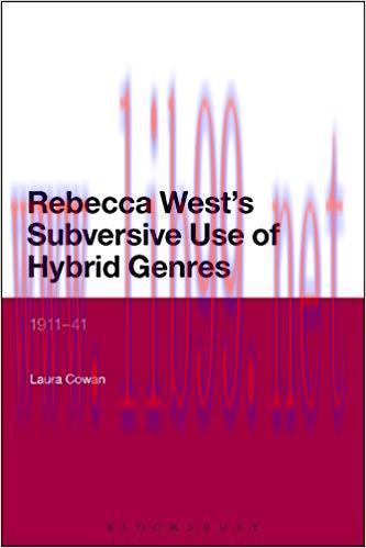 Rebecca West’s Subversive Use of Hybrid Genres: 1911-41 1st Edition,