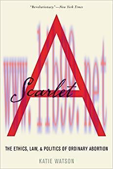 (PDF)Scarlet A: The Ethics, Law, and Politics of Ordinary Abortion Reprint Edition