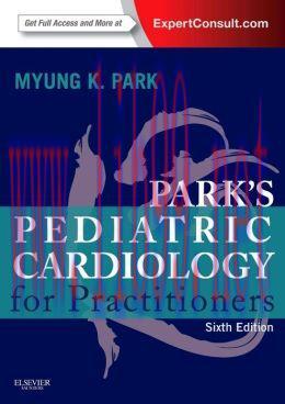 [AME]Park's Pediatric Cardiology for Practitioners, 6th Edition (ORIGINAL PDF from_ Publisher)
