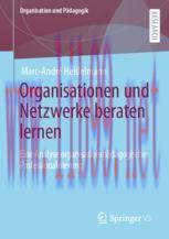 [PDF]Organisationen und Netzwerke beraten lernen : Eine Analyse organisationspädagogischer Prof...