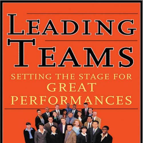 Leading Teams_ Setting the Stage for Great Performances - J. Richard Hackman