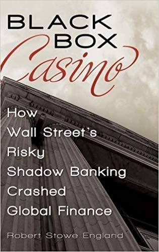 (PDF)Black Box Casino How Wall Street’s Risky Shadow Banking Crashed Global Finance