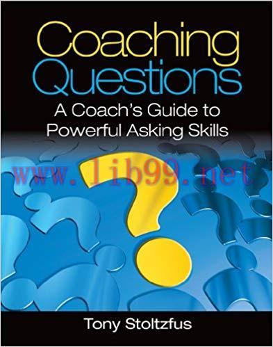 Coaching Questions: A Coach’s Guide to Powerful Asking Skills
