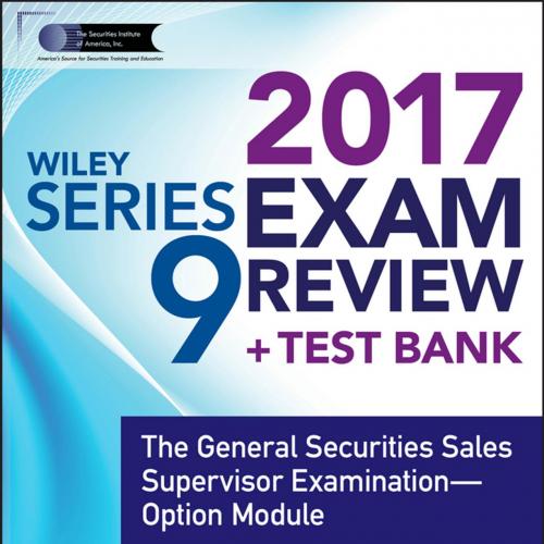 WILEY SERIES 9 EXAM REVIEW 2017_ The General Securities Sales Stion--Option Module - The Securi...