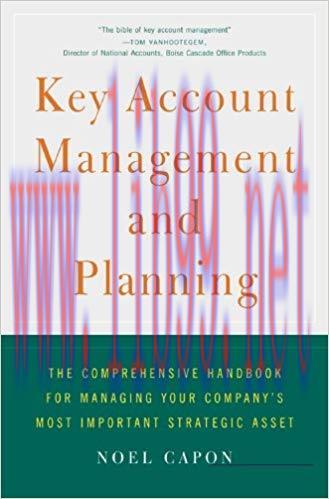 Key Account Management and Planning: The Comprehensive Handbook for Managing Your Company’s Mos...
