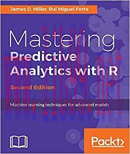Mastering Predictive Analytics with R – Second Edition: Machine learning techniques for advance...