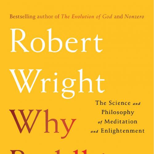 Why Buddhism Is True_ The Science and Philosophy of Meditation and Enlightenment - Robert Wrigh...