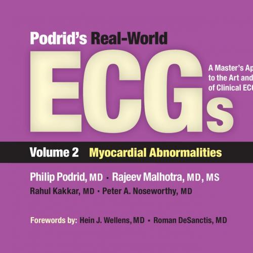 Podrid’s Real-World ECGs A Master’s Approach to the Art and PraClinical ECG Interpretation. Vol...