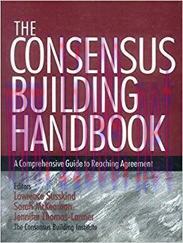 The Consensus Building Handbook: A Comprehensive Guide to Reaching Agreement 1st Edition,
