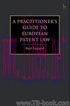 A Practitioner’s Guide to European Patent Law: For National Practice and the Unified Patent Cou...