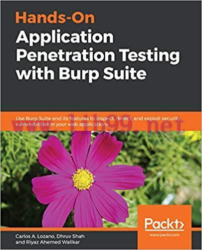 Hands-On Application Penetration Testing with Burp Suite: Use Burp Suite and its features to in...