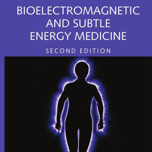 Bioelectromagnetic and Subtle Energy Medicine,2nd Edition - Wei Zhi