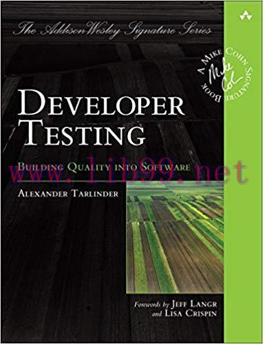 Developer Testing: Building Quality into Software (Addison-Wesley Signature Series (Cohn)) 1st ...