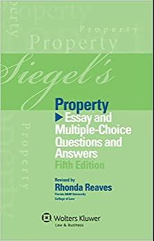 (PDF)Siegel’s Property Essay and Multiple-Choice Questions and Answers