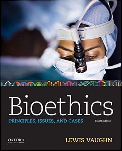 Bioethics Principles, Issues, and Cases 4th Edition [Lewis Vaughn]