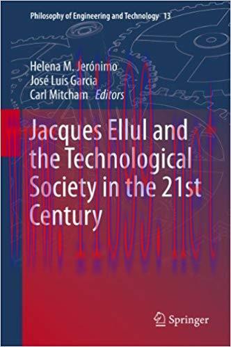 Jacques Ellul and the Technological Society in the 21st Century (Philosophy of Engineering and ...