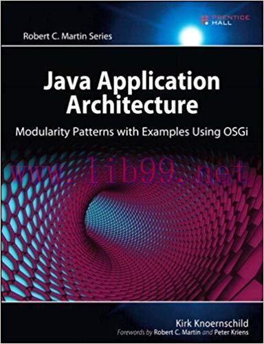 Java Application Architecture: Modularity Patterns with Examples Using OSGi (Robert C. Martin S...