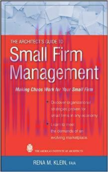 The Architect’s Guide to Small Firm Management: Making Chaos Work for Your Small Firm 1st Editi...