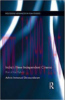 India’s New Independent Cinema: Rise of the Hybrid (Routledge Advances in Film Studies Book 48)...