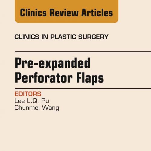 Pre-Expanded Perforator Flaps, An Issue of Clinics in Plastic Surgery