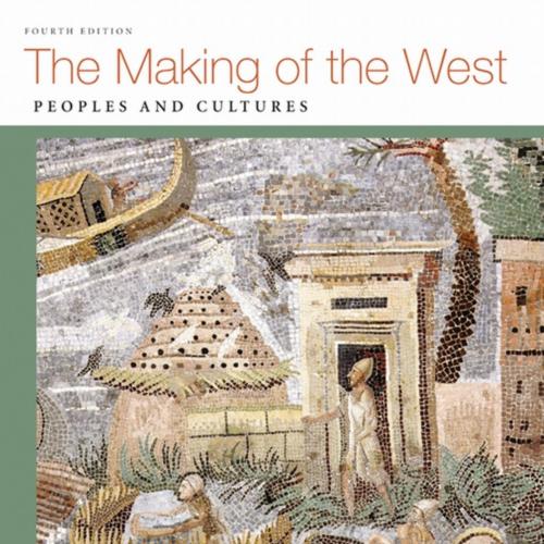 Making of the West Peoples and Cultures Volume I_ to 1750 Fourth Edition, The