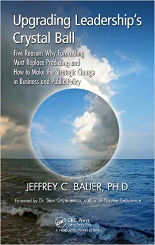 (PDF)Upgrading Leadership’s Crystal Ball Five Reasons Why Forecasting Must Replace Predicting a...