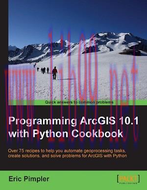 [SAIT-Ebook]Programming ArcGIS 10.1 with Python Cookbook