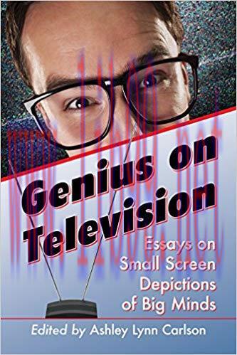 Genius on Television: Essays on Small Screen Depictions of Big Minds
