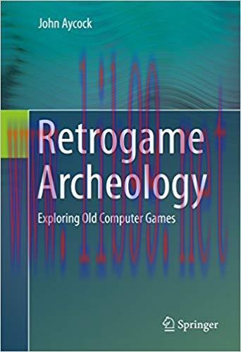 Retrogame Archeology: Exploring Old Computer Games 1st ed. 2016 Edition,