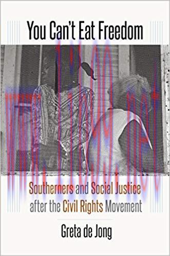 You Can’t Eat Freedom: Southerners and Social Justice after the Civil Rights Movement 1st Editi...
