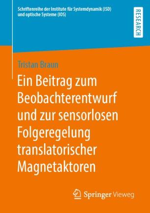 Ein Beitrag zum Beobachterentwurf und zur sensorlosen Folgeregelung translatorischer Magnetakto...