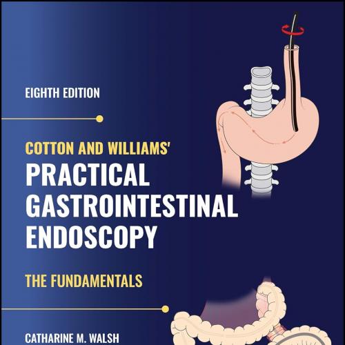 Cotton and Williams’ Practical Gastrointestinal Endoscopy: The Fundamentals 8th Edition(Origina...