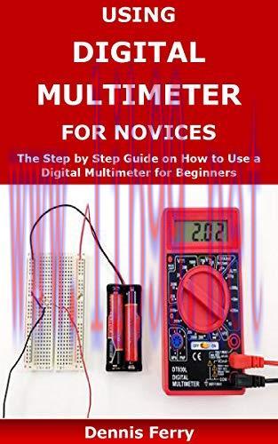 [FOX-Ebook]Using Digital Multimeter For Novices: The Step by Step Guide on How to Use a Digital...