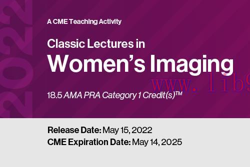 [AME]2022 Classic Lectures in Women’s Imaging (CME VIDEOS)
