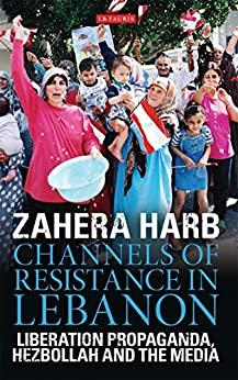 (PDF)Channels of Resistance in Lebanon Liberation Propaganda, Hezbollah and the Media