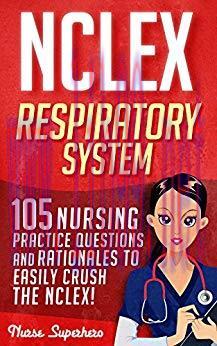 (PDF)NCLEX: Respiratory System: 105 Nursing Practice Questions and Rationales to EASILY Crush t...