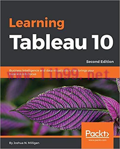 Learning Tableau 10 – Second Edition: Business Intelligence and data visualization that brings ...