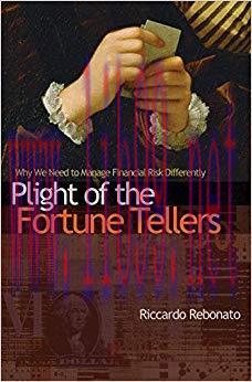 Plight of the Fortune Tellers: Why We Need to Manage Financial Risk Differently Revised ed. Edi...