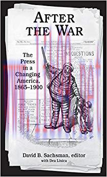 After the War: The Press in a Changing America, 1865–1900 (Journalism) 1st Edition,