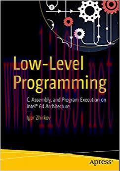 Low-Level Programming: C, Assembly, and Program Execution on Intel® 64 Architecture 1st ed. Edi...