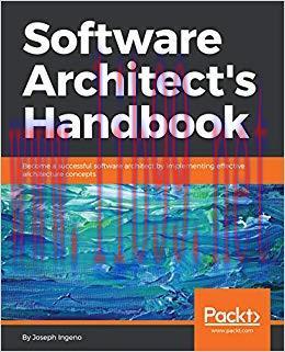 Software Architect’s Handbook: Become a successful software architect by implementing effective...