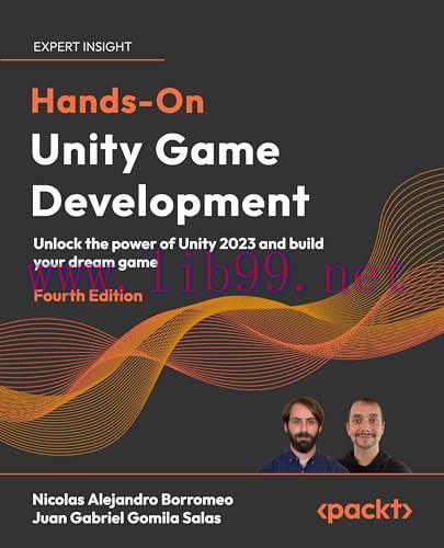 [FOX-Ebook]Hands-On Unity Game Development, 4th Edition: Unlock the power of Unity 2023 and bui...