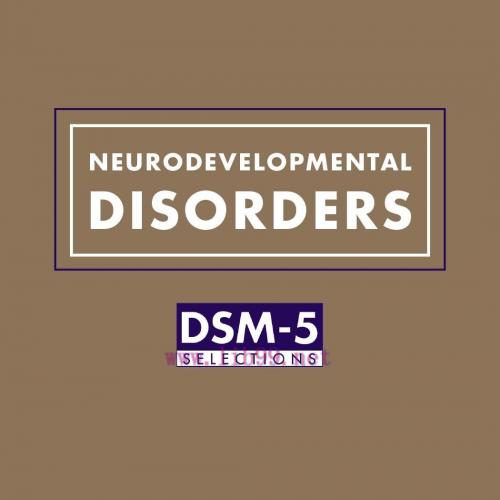 [AME]Neurodevelopmental Disorders: DSM-5® Selections (Original PDF)