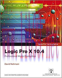 Logic Pro X 10.4 – Apple Pro Training Series: Professional Music Production 1st Edition,